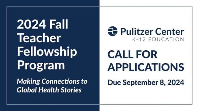 Pulitzer Center Teacher Fellowship 2024: Connecting Global Health Stories to the Classroom