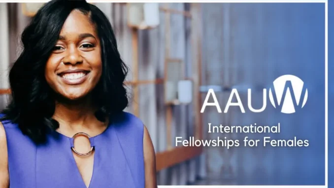 AAUW International Fellowship Program 2024/2025 for Master's, Doctoral & Postdoctoral Studies in the U.S. | Fully Funded